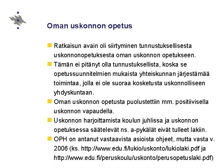 Oman uskonnon opetus n Ratkaisun avain oli siirtyminen tunnustuksellisesta uskonnonopetuksesta oman uskonnon opetukseen. n