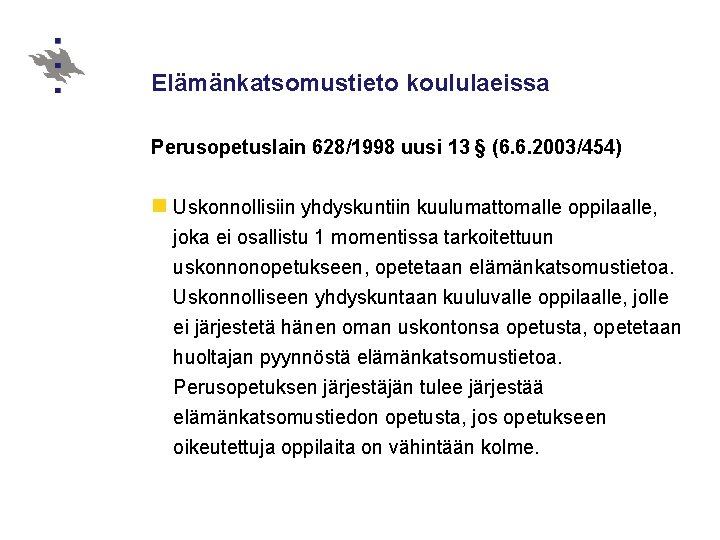 Elämänkatsomustieto koululaeissa Perusopetuslain 628/1998 uusi 13 § (6. 6. 2003/454) n Uskonnollisiin yhdyskuntiin kuulumattomalle