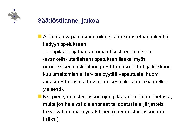 Säädöstilanne, jatkoa n Aiemman vapautusmuotoilun sijaan korostetaan oikeutta tiettyyn opetukseen → oppilaat ohjataan automaattisesti