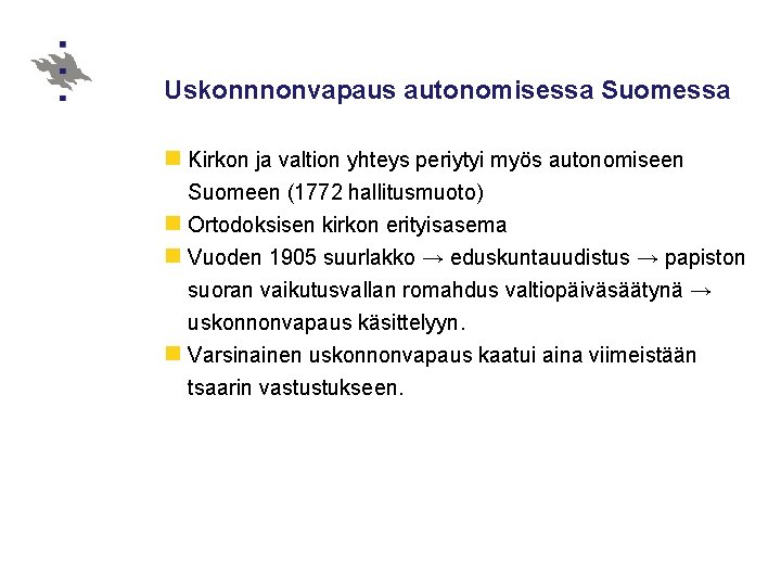 Uskonnnonvapaus autonomisessa Suomessa n Kirkon ja valtion yhteys periytyi myös autonomiseen Suomeen (1772 hallitusmuoto)