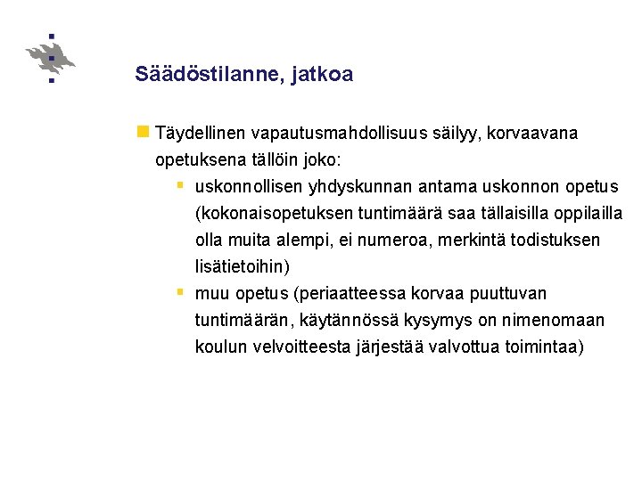 Säädöstilanne, jatkoa n Täydellinen vapautusmahdollisuus säilyy, korvaavana opetuksena tällöin joko: § uskonnollisen yhdyskunnan antama