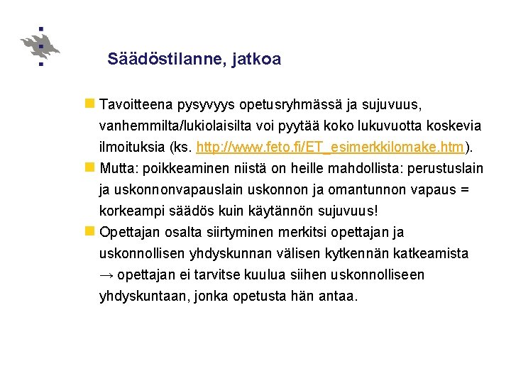 Säädöstilanne, jatkoa n Tavoitteena pysyvyys opetusryhmässä ja sujuvuus, vanhemmilta/lukiolaisilta voi pyytää koko lukuvuotta koskevia