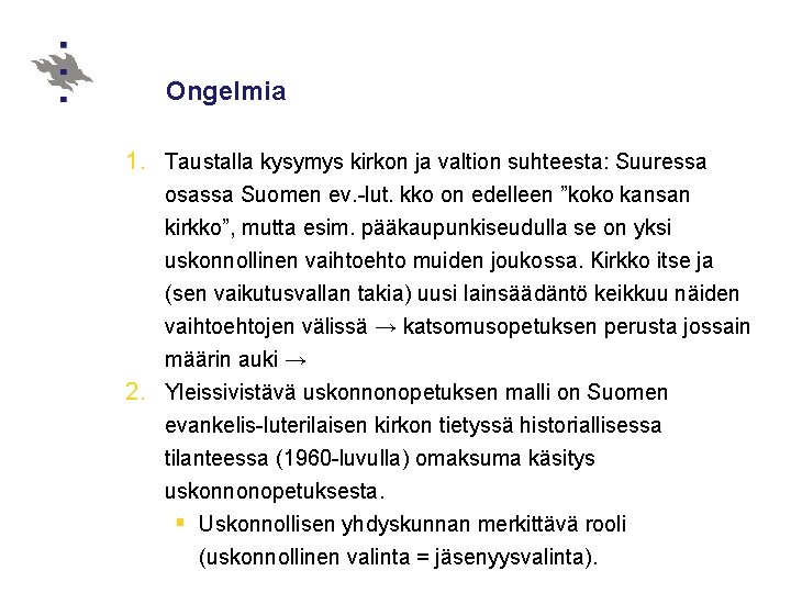 Ongelmia 1. Taustalla kysymys kirkon ja valtion suhteesta: Suuressa osassa Suomen ev. -lut. kko