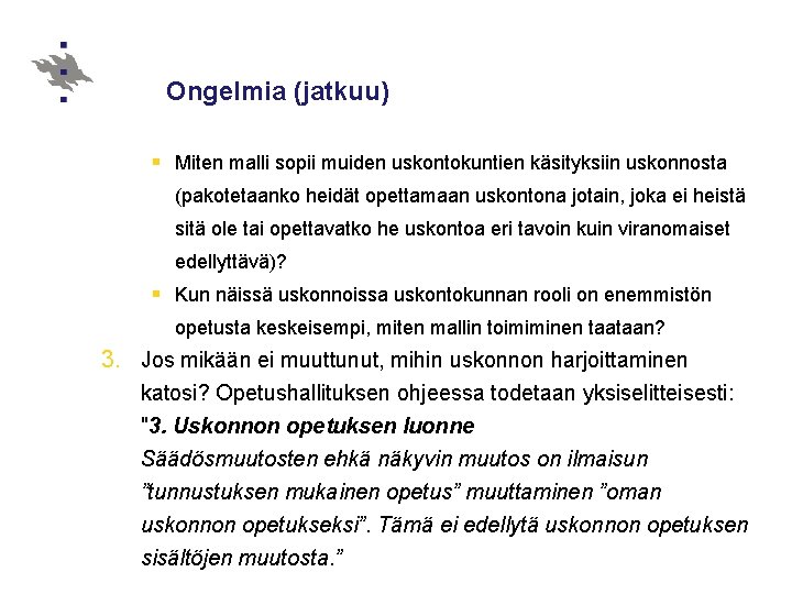 Ongelmia (jatkuu) § Miten malli sopii muiden uskontokuntien käsityksiin uskonnosta (pakotetaanko heidät opettamaan uskontona