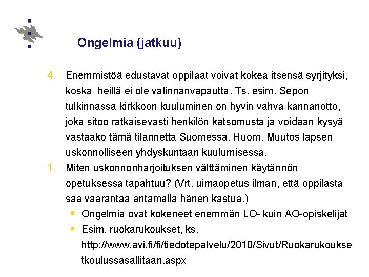 Ongelmia (jatkuu) 4. Enemmistöä edustavat oppilaat voivat kokea itsensä syrjityksi, koska heillä ei ole