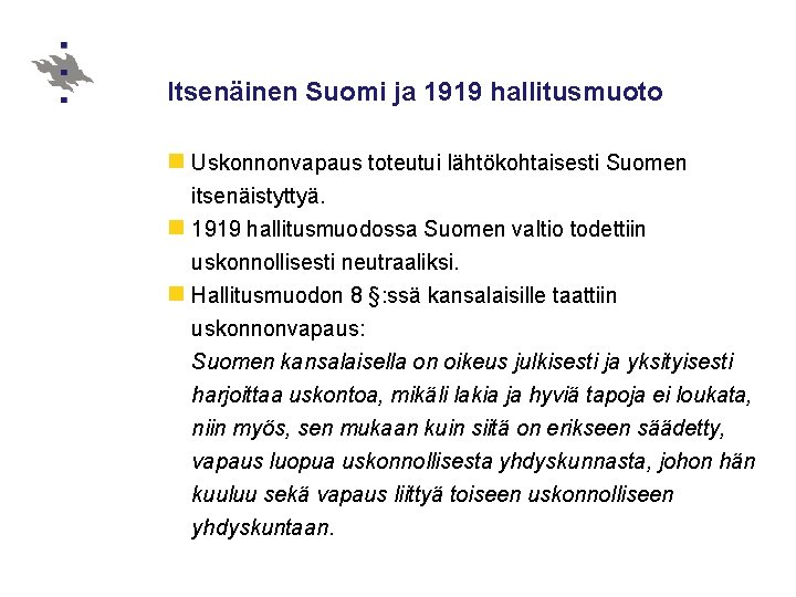 Itsenäinen Suomi ja 1919 hallitusmuoto n Uskonnonvapaus toteutui lähtökohtaisesti Suomen itsenäistyttyä. n 1919 hallitusmuodossa