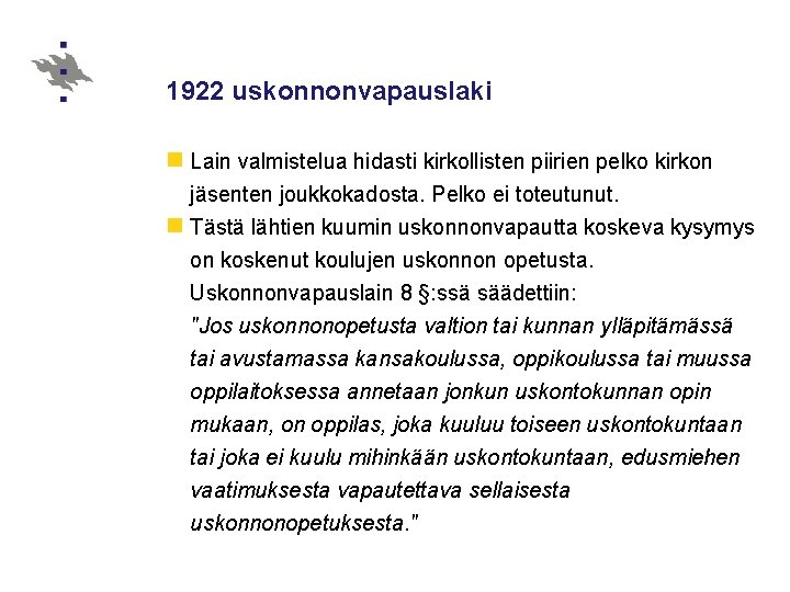 1922 uskonnonvapauslaki n Lain valmistelua hidasti kirkollisten piirien pelko kirkon jäsenten joukkokadosta. Pelko ei