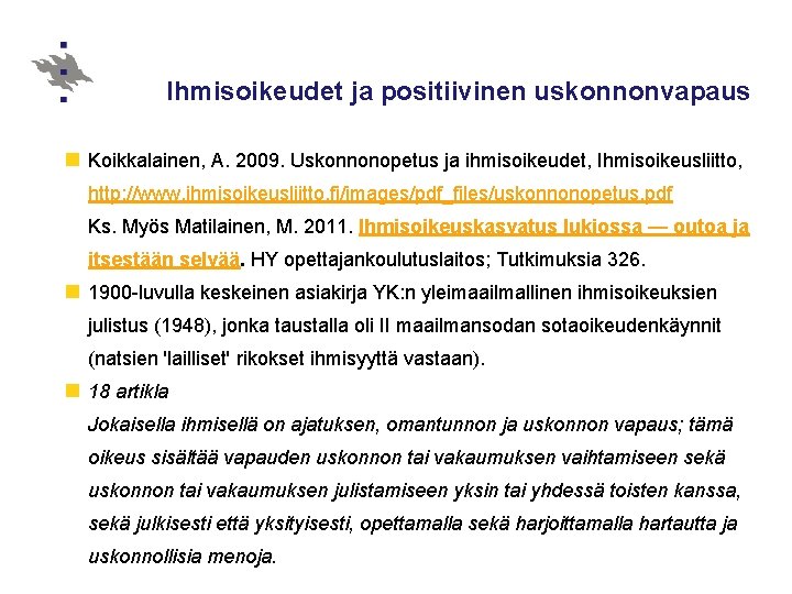 Ihmisoikeudet ja positiivinen uskonnonvapaus n Koikkalainen, A. 2009. Uskonnonopetus ja ihmisoikeudet, Ihmisoikeusliitto, http: //www.