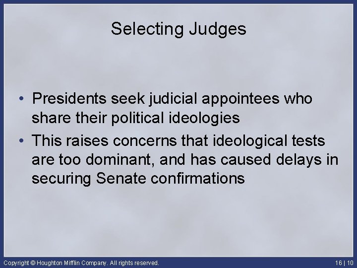 Selecting Judges • Presidents seek judicial appointees who share their political ideologies • This