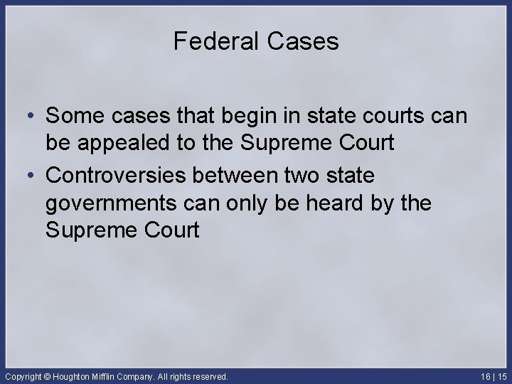 Federal Cases • Some cases that begin in state courts can be appealed to