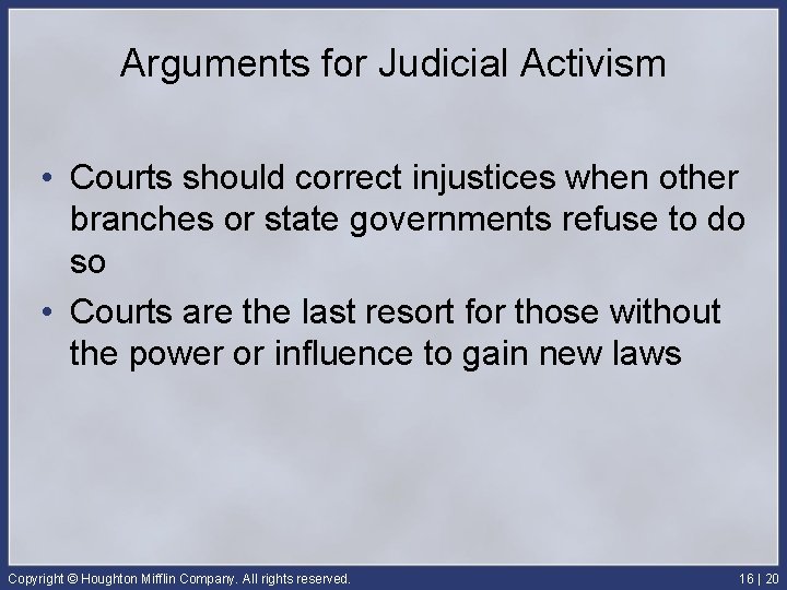 Arguments for Judicial Activism • Courts should correct injustices when other branches or state