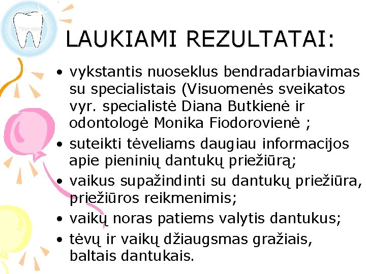 LAUKIAMI REZULTATAI: • vykstantis nuoseklus bendradarbiavimas su specialistais (Visuomenės sveikatos vyr. specialistė Diana Butkienė