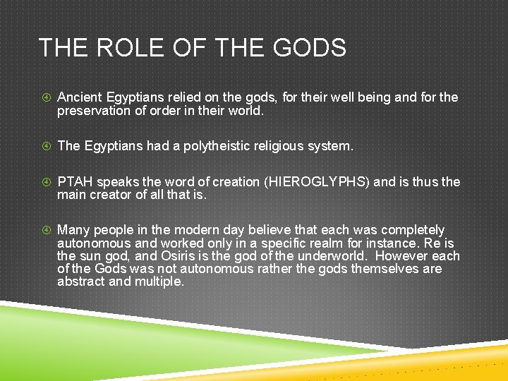 THE ROLE OF THE GODS Ancient Egyptians relied on the gods, for their well