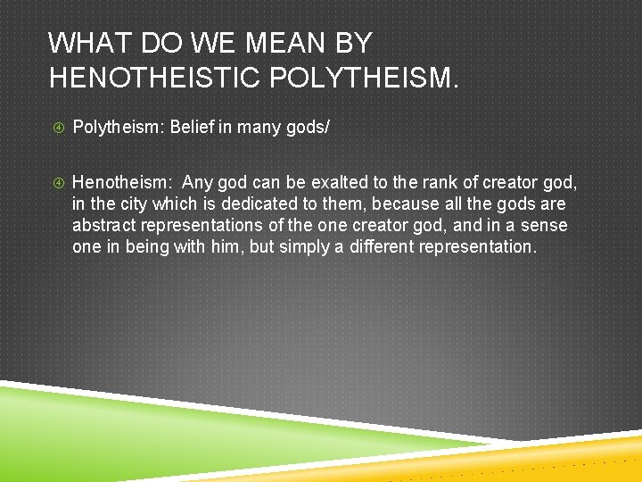 WHAT DO WE MEAN BY HENOTHEISTIC POLYTHEISM. Polytheism: Belief in many gods/ Henotheism: Any