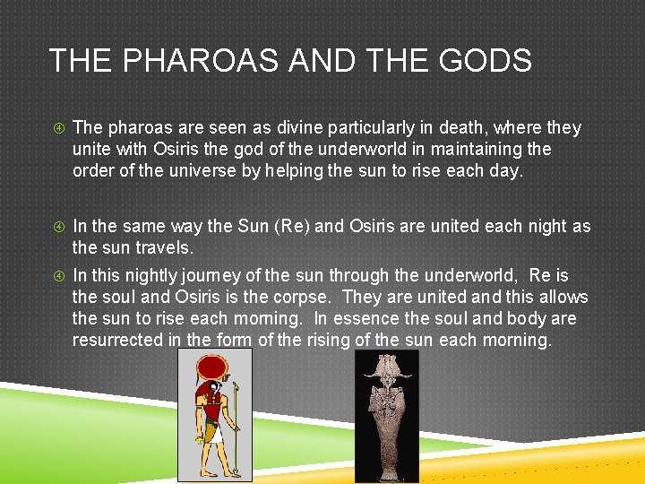 THE PHAROAS AND THE GODS The pharoas are seen as divine particularly in death,