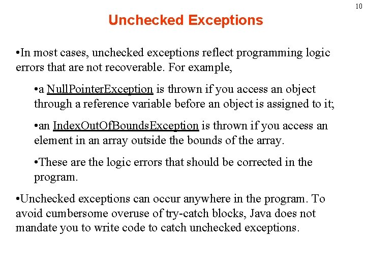 10 Unchecked Exceptions • In most cases, unchecked exceptions reflect programming logic errors that