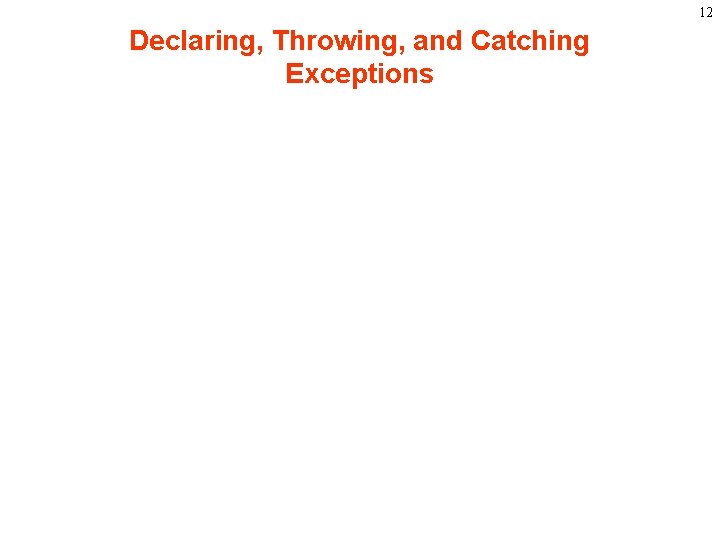 12 Declaring, Throwing, and Catching Exceptions 