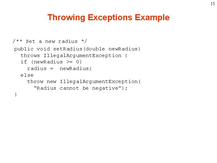 15 Throwing Exceptions Example /** Set a new radius */ public void set. Radius(double