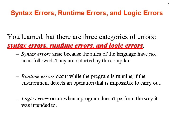 2 Syntax Errors, Runtime Errors, and Logic Errors You learned that there are three