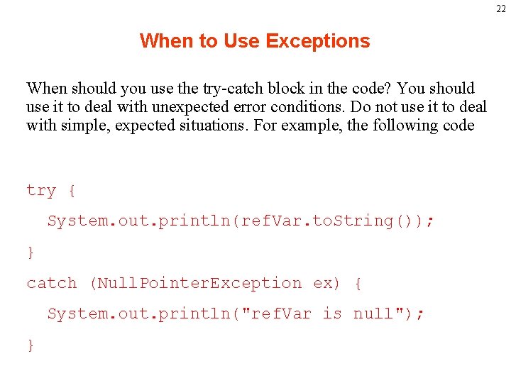 22 When to Use Exceptions When should you use the try-catch block in the