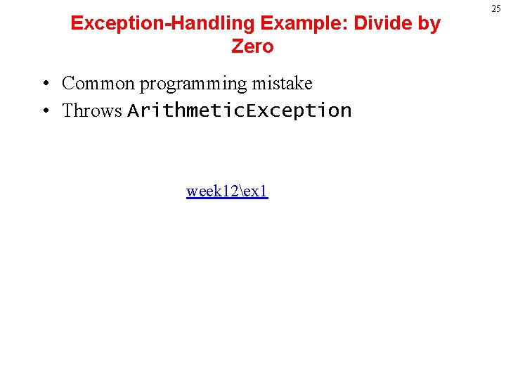 Exception-Handling Example: Divide by Zero • Common programming mistake • Throws Arithmetic. Exception week