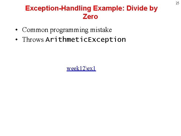 Exception-Handling Example: Divide by Zero • Common programming mistake • Throws Arithmetic. Exception week