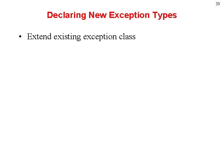 30 Declaring New Exception Types • Extend existing exception class 