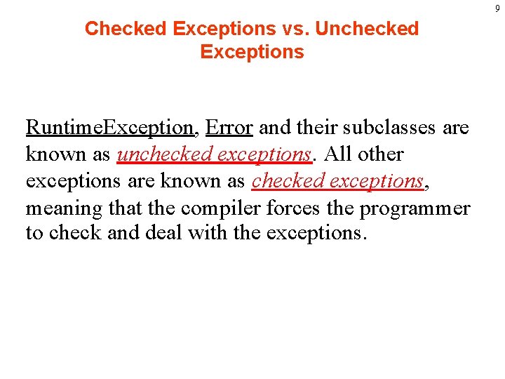 9 Checked Exceptions vs. Unchecked Exceptions Runtime. Exception, Error and their subclasses are known