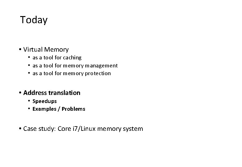 Today • Virtual Memory • as a tool for caching • as a tool