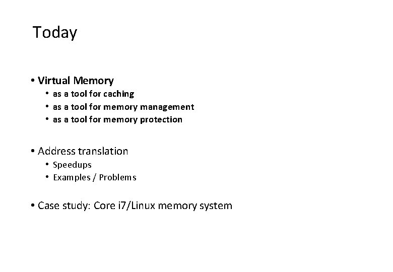 Today • Virtual Memory • as a tool for caching • as a tool