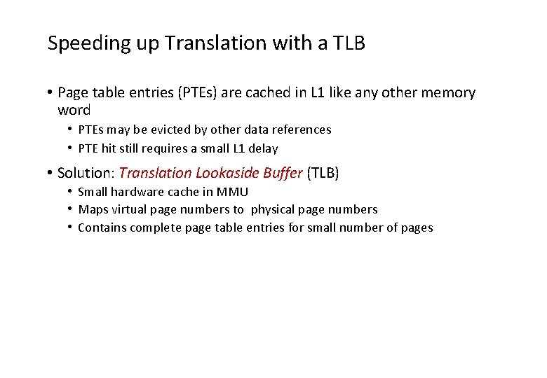 Speeding up Translation with a TLB • Page table entries (PTEs) are cached in