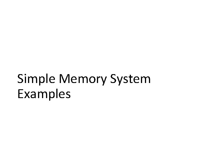 Simple Memory System Examples 