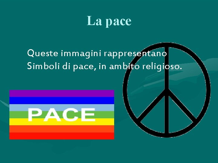 La pace Queste immagini rappresentano Simboli di pace, in ambito religioso. 