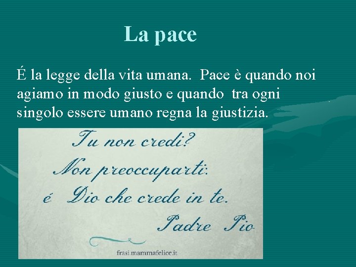 La pace É la legge della vita umana. Pace è quando noi agiamo in