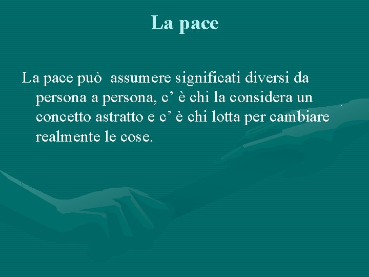 La pace può assumere significati diversi da persona, c’ è chi la considera un