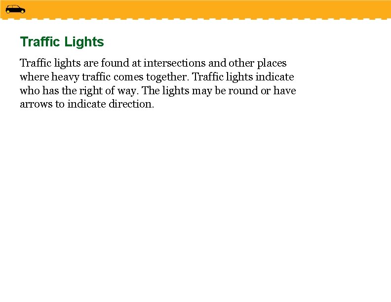 Traffic Lights Traffic lights are found at intersections and other places where heavy traffic