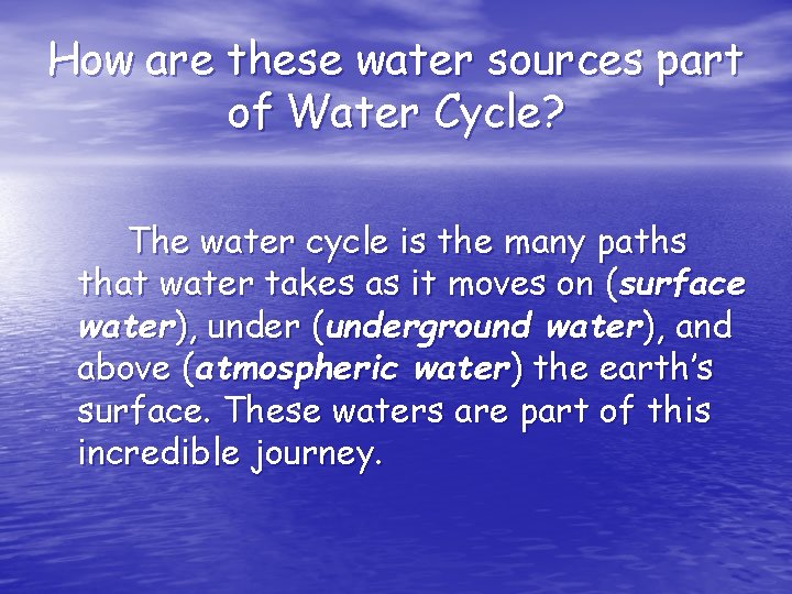 How are these water sources part of Water Cycle? The water cycle is the