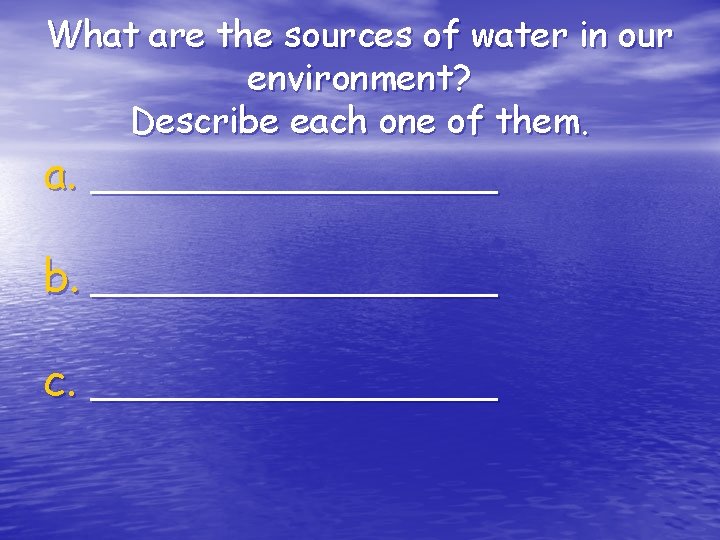 What are the sources of water in our environment? Describe each one of them.