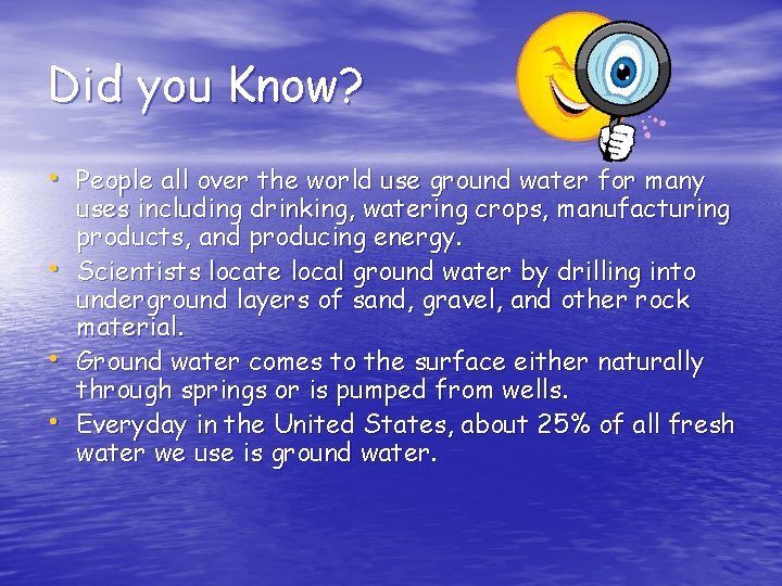 Did you Know? • People all over the world use ground water for many