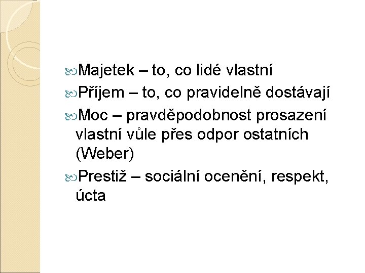  Majetek – to, co lidé vlastní Příjem – to, co pravidelně dostávají Moc