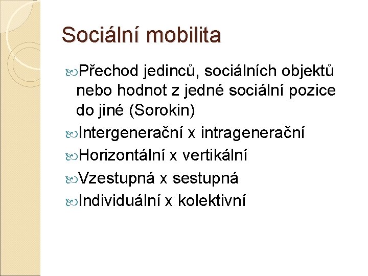 Sociální mobilita Přechod jedinců, sociálních objektů nebo hodnot z jedné sociální pozice do jiné