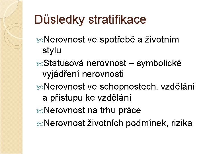 Důsledky stratifikace Nerovnost ve spotřebě a životním stylu Statusová nerovnost – symbolické vyjádření nerovnosti