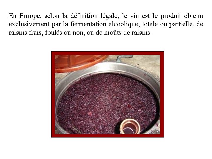 En Europe, selon la définition légale, le vin est le produit obtenu exclusivement par
