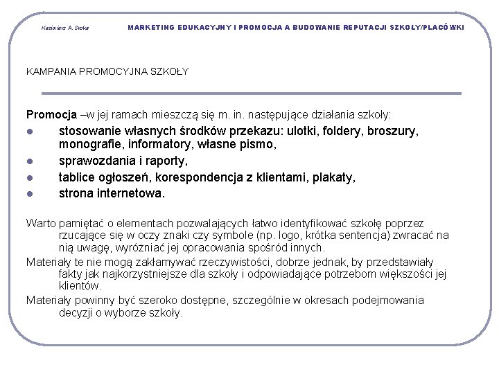 Kazimierz A. Sroka MARKETING EDUKACYJNY I PROMOCJA A BUDOWANIE REPUTACJI SZKOŁY/PLACÓWKI KAMPANIA PROMOCYJNA SZKOŁY