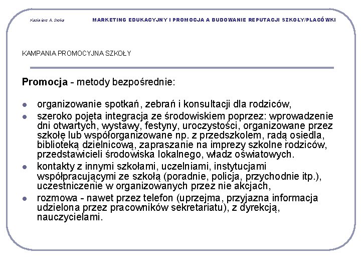 Kazimierz A. Sroka MARKETING EDUKACYJNY I PROMOCJA A BUDOWANIE REPUTACJI SZKOŁY/PLACÓWKI KAMPANIA PROMOCYJNA SZKOŁY