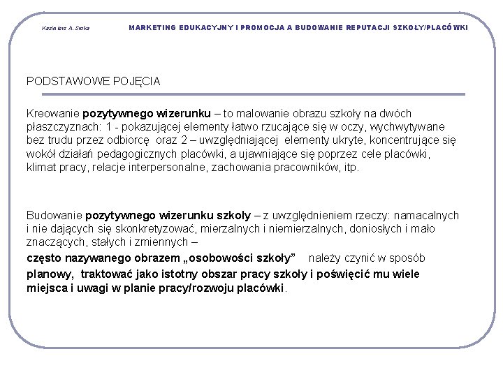 Kazimierz A. Sroka MARKETING EDUKACYJNY I PROMOCJA A BUDOWANIE REPUTACJI SZKOŁY/PLACÓWKI PODSTAWOWE POJĘCIA Kreowanie