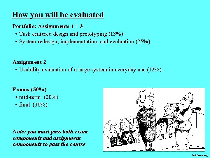 How you will be evaluated Portfolio: Assignments 1 + 3 • Task centered design