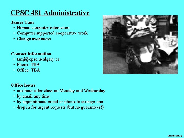 CPSC 481 Administrative James Tam • Human computer interaction • Computer supported cooperative work