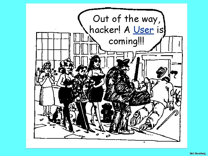 Out of the way, hacker! A User is coming!!! Saul Greenberg 