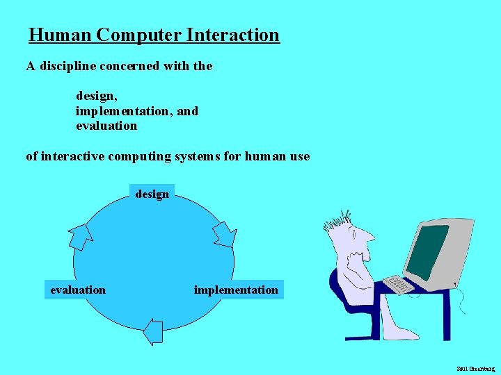 Human Computer Interaction A discipline concerned with the design, implementation, and evaluation of interactive